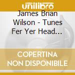James Brian Wilson - Tunes Fer Yer Head 1 cd