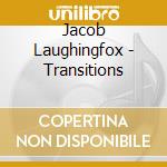 Jacob Laughingfox - Transitions cd musicale di Jacob Laughingfox