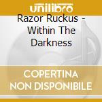 Razor Ruckus - Within The Darkness cd musicale di Razor Ruckus