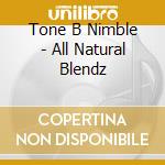 Tone B Nimble - All Natural Blendz cd