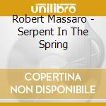 Robert Massaro - Serpent In The Spring cd