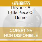 Billybo - A Little Piece Of Home cd musicale di Billybo