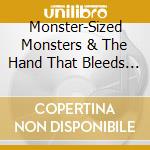 Monster-Sized Monsters & The Hand That Bleeds - The Flesh Of Your Mother Sticks Between My Teeth cd
