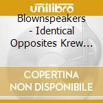 Blownspeakers - Identical Opposites Krew Presents Blownspeakers, V cd musicale