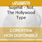 Sugehill - Not The Hollywood Type cd