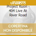 Project Ruori - 404 Live At River Road cd