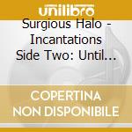 Surgious Halo - Incantations Side Two: Until Hell Freezes Over cd
