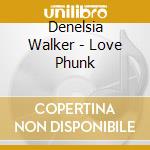 Denelsia Walker - Love Phunk cd