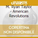 M. Ryan Taylor - American Revolutions cd