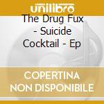 The Drug Fux - Suicide Cocktail - Ep cd