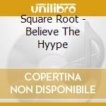 Square Root - Believe The Hyype cd