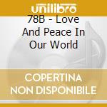 78B - Love And Peace In Our World cd