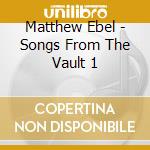 Matthew Ebel - Songs From The Vault 1 cd