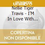 Nellie Tiger Travis - I'M In Love With A Man I Can'T Stand & I'M Going cd
