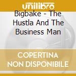 Bigbake - The Hustla And The Business Man cd