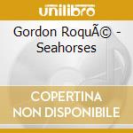 Gordon RoquÃ© - Seahorses cd