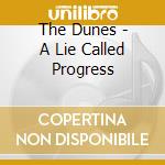 The Dunes - A Lie Called Progress cd