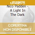 Nico Padden - A Light In The Dark cd musicale di Nico Padden