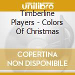 Timberline Players - Colors Of Christmas cd musicale di Timberline Players