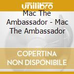 Mac The Ambassador - Mac The Ambassador cd