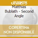 Matthias Bublath - Second Angle cd musicale di Matthias Bublath