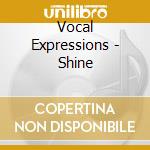 Vocal Expressions - Shine cd musicale di Vocal Expressions