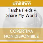 Tarsha Fields - Share My World cd