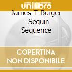 James T Burger - Sequin Sequence cd