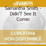 Samantha Smith - Didn'T See It Comin cd