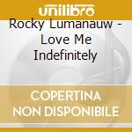 Rocky Lumanauw - Love Me Indefinitely cd musicale di Rocky Lumanauw