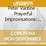 Peter Vantine - Prayerful Improvisations: Christmas cd musicale di Peter Vantine