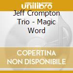 Jeff Crompton Trio - Magic Word cd