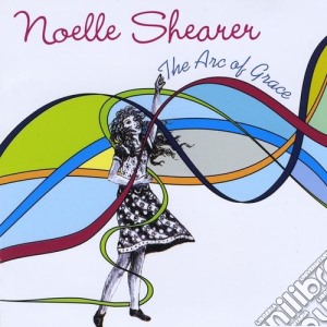 Noelle Shearer - Arc Of Grace cd musicale di Noelle Shearer