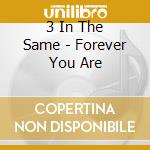 3 In The Same - Forever You Are cd