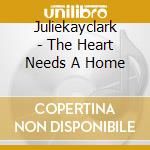 Juliekayclark - The Heart Needs A Home cd