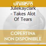 Juliekayclark - Takes Alot Of Tears cd