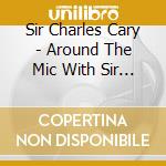 Sir Charles Cary - Around The Mic With Sir Charles & Friends cd