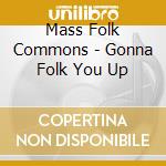 Mass Folk Commons - Gonna Folk You Up cd