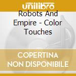 Robots And Empire - Color Touches cd