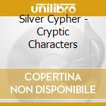 Silver Cypher - Cryptic Characters cd musicale di Silver Cypher