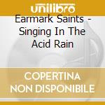Earmark Saints - Singing In The Acid Rain cd