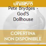Pete Brydges - God'S Dollhouse cd