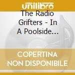 The Radio Grifters - In A Poolside Cubicle cd musicale di The Radio Grifters