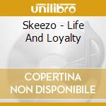 Skeezo - Life And Loyalty cd musicale di Skeezo