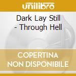 Dark Lay Still - Through Hell cd