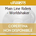Main Line Riders - Worldshaker cd