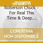 Roberson Chuck - For Real This Time & Deep Sout cd
