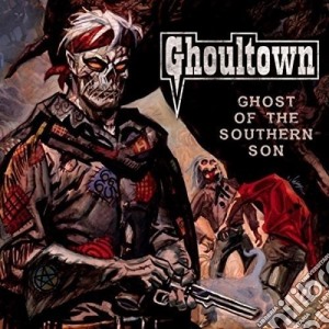 Ghoultown - Ghost Of The Southern Son cd musicale di Ghoultown