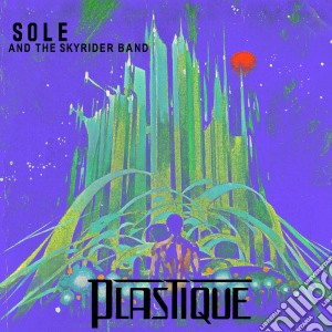 Sole & The Skyrider Band - Plastique cd musicale di Sole & The Skyrider Band