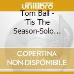 Tom Ball - 'Tis The Season-Solo Steel-String Guitar Music For cd